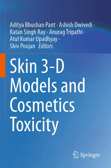 Aditya Bhushan Pant, Ashish Dwivedi, Ratan Singh Ray, Anurag Tripathi, Atul Kumar Upadhyay, Shiv Poojan - Skin 3-D Models and Cosmetics Toxicity, Häftad