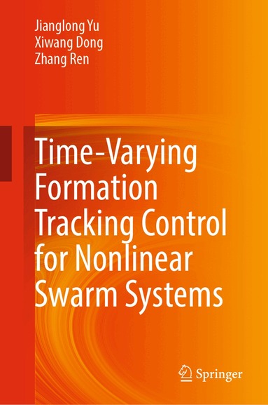 Jianglong Yu, Xiwang Dong, Zhang Ren - Time-Varying Formation Tracking Control for Nonlinear Swarm Systems, Inbunden
