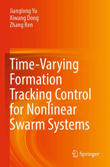 Jianglong Yu, Xiwang Dong, Zhang Ren - Time-Varying Formation Tracking Control for Nonlinear Swarm Systems, Häftad