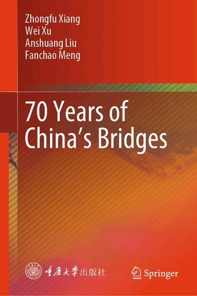 Zhongfu Xiang, Wei Xu, Anshuang Liu, Fanchao Meng - 70 Years of China’s Bridges, Inbunden