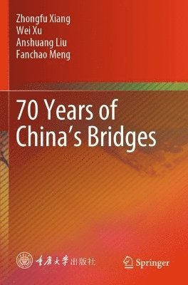 Zhongfu Xiang, Wei Xu, Anshuang Liu, Fanchao Meng - 70 Years of China’s Bridges, Häftad