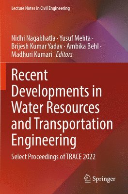 Nidhi Nagabhatla, Yusuf Mehta, Brijesh Kumar Yadav, Ambika Behl, Madhuri Kumari - Recent Developments in Water Resources and Transportation Engineering, Häftad