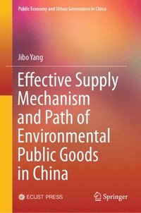 bokomslag Effective Supply Mechanism and Path of Environmental Public Goods in China