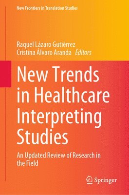 Raquel Lázaro Gutiérrez, Cristina Álvaro Aranda - New Trends in Healthcare Interpreting Studies, Inbunden