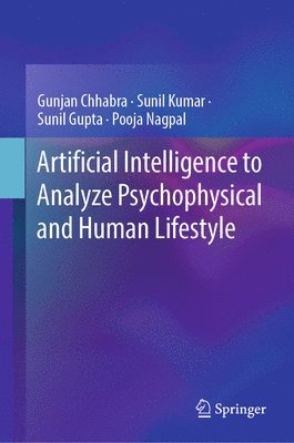 Gunjan Chhabra, Sunil Kumar, Sunil Gupta, Pooja Nagpal - Artificial Intelligence to Analyze Psychophysical and Human Lifestyle, Inbunden