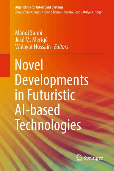 Manoj Sahni, José M. Merigó, Walayat Hussain - Novel Developments in Futuristic AI-based Technologies, Inbunden