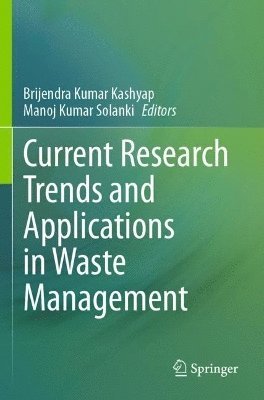 Brijendra Kumar Kashyap, Manoj Kumar Solanki - Current Research Trends and Applications in Waste Management, Häftad