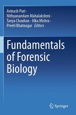 Avinash Puri, Nithyanandam Mahalakshmi, Tanya Chauhan, Alka Mishra, Preeti Bhatnagar - Fundamentals of Forensic Biology, Häftad