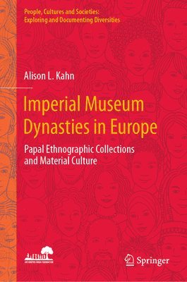 Alison L. Kahn - Imperial Museum Dynasties in Europe, Inbunden