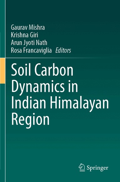 Gaurav Mishra, Krishna Giri, Arun Jyoti Nath, Rosa Francaviglia - Soil Carbon Dynamics in Indian Himalayan Region, Häftad