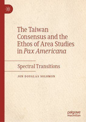 The Taiwan Consensus and the Ethos of Area Studies in Pax Americana 1