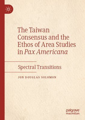 The Taiwan Consensus and the Ethos of Area Studies in Pax Americana 1