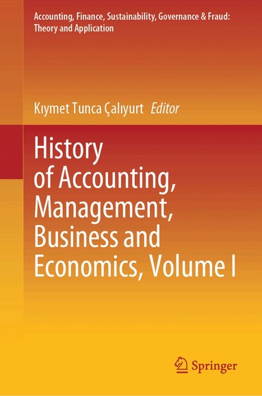 Kıymet Tunca Çalıyurt - History of Accounting, Management, Business and Economics, Volume I, Inbunden