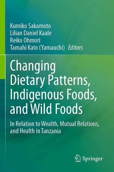 Kumiko Sakamoto, Lilian Daniel Kaale, Reiko Ohmori, Tamahi Kato (Yamauchi) - Changing Dietary Patterns, Indigenous Foods, and Wild Foods, Häftad