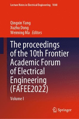 Qingxin Yang, Xuzhu Dong, Weiming Ma - proceedings of the 10th Frontier Academic Forum of Electrical Engineering (FAFEE2022), Inbunden
