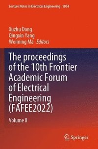 bokomslag The proceedings of the 10th Frontier Academic Forum of Electrical Engineering (FAFEE2022)