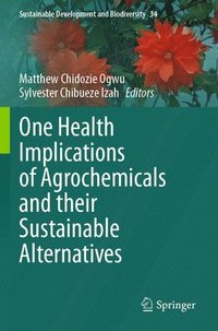 bokomslag One Health Implications of Agrochemicals and their Sustainable Alternatives