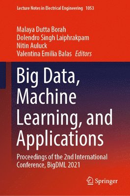Malaya Dutta Borah, Dolendro Singh Laiphrakpam, Nitin Auluck, Valentina Emilia Balas - Big Data, Machine Learning, and Applications, Inbunden
