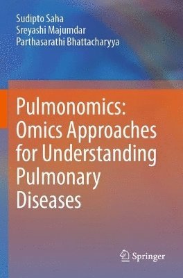 Sudipto Saha, Sreyashi Majumdar, Parthasarathi Bhattacharyya - Pulmonomics: Omics Approaches for Understanding Pulmonary Diseases, Häftad
