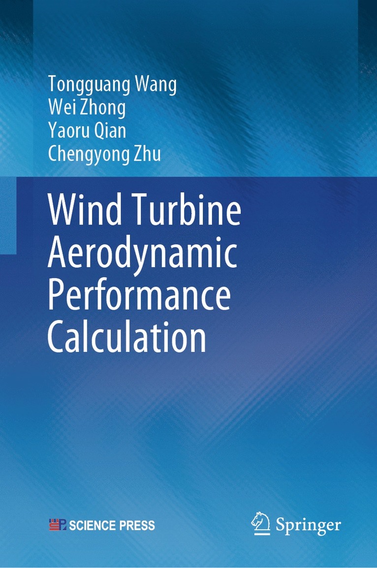 Tongguang Wang, Wei Zhong, Yaoru Qian, Chengyong Zhu - Wind Turbine Aerodynamic Performance Calculation, Inbunden