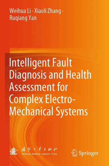 Weihua Li, Xiaoli Zhang, Ruqiang Yan - Intelligent Fault Diagnosis and Health Assessment for Complex Electro-Mechanical Systems, Häftad