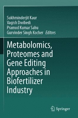 Sukhminderjit Kaur, Vagish Dwibedi, Pramod Kumar Sahu, Gurvinder Singh Kocher - Metabolomics, Proteomes and Gene Editing Approaches in Biofertilizer Industry, Häftad
