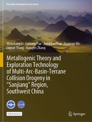 Metallogenic Theory and Exploration Technology of Multi-Arc-Basin-Terrane Collision Orogeny in Sanjiang Region, Southwest China 1
