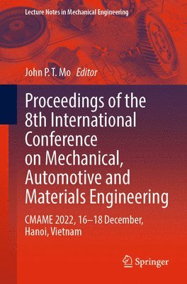 John P.T. Mo, John P. T. Mo - Proceedings of the 8th International Conference on Mechanical, Automotive and Materials Engineering, Häftad