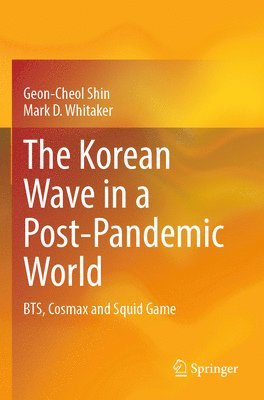 Geon-Cheol Shin, Mark D. Whitaker - Korean Wave in a Post-Pandemic World, Häftad