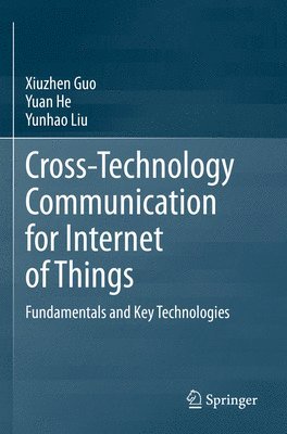 Xiuzhen Guo, Yuan He, Yunhao Liu - Cross-Technology Communication for Internet of Things, Häftad