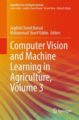 Jagdish Chand Bansal, Mohammad Shorif Uddin - Computer Vision and Machine Learning in Agriculture, Volume 3, Inbunden