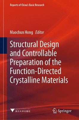 Maochun Hong - Structural Design and Controllable Preparation of the Function-Directed Crystalline Materials, Inbunden