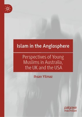 Ihsan Yilmaz - Islam in the Anglosphere, Inbunden