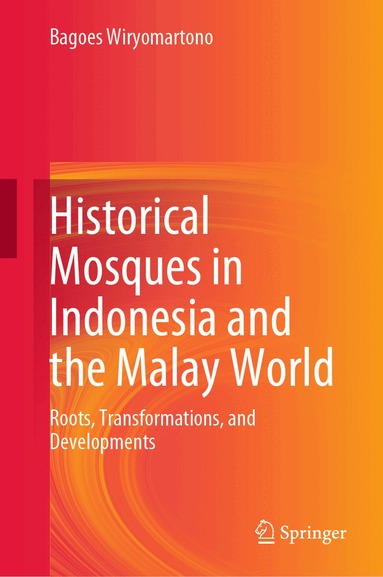 Bagoes Wiryomartono - Historical Mosques in Indonesia and the Malay World, Inbunden