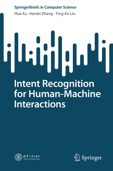Hua Xu, Hanlei Zhang, Ting-En Lin - Intent Recognition for Human-Machine Interactions, Häftad