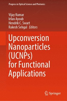 Vijay Kumar, Irfan Ayoub, Hendrik C. Swart, Rakesh Sehgal - Upconversion Nanoparticles (UCNPs) for Functional Applications, Inbunden