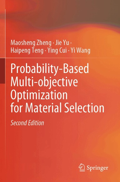 Maosheng Zheng, Jie Yu, Haipeng Teng, Ying Cui, Yi Wang - Probability-Based Multi-objective Optimization for Material Selection, Häftad