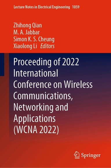 Zhihong Qian, M.A. Jabbar, Simon K. S. Cheung, Xiaolong Li - Proceeding of 2022 International Conference on Wireless Communications, Networking and Applications (WCNA 2022), Inbunden