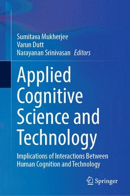 Sumitava Mukherjee, Varun Dutt, Narayanan Srinivasan - Applied Cognitive Science and Technology, Inbunden