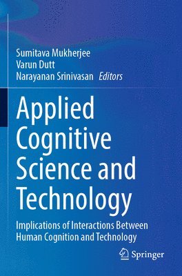 Sumitava Mukherjee, Varun Dutt, Narayanan Srinivasan - Applied Cognitive Science and Technology, Häftad