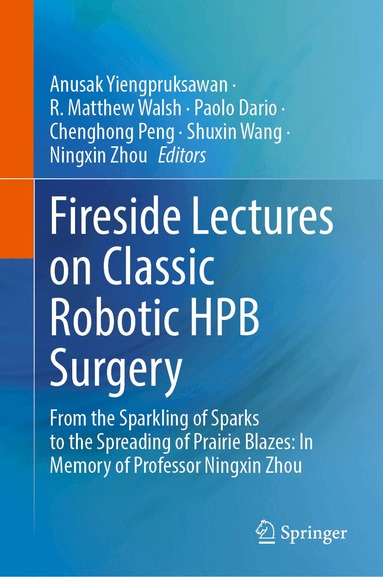 Anusak Yiengpruksawan, R. Matthew Walsh, Paolo Dario, Chenghong Peng, Shuxin Wang, Ningxin Zhou - Fireside Lectures on Classic Robotic HPB Surgery, Inbunden