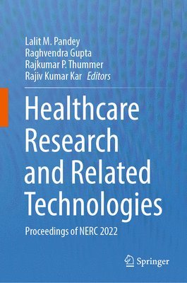 Lalit M. Pandey, Raghvendra Gupta, Rajkumar P. Thummer, Rajiv Kumar Kar - Healthcare Research and Related Technologies, Inbunden