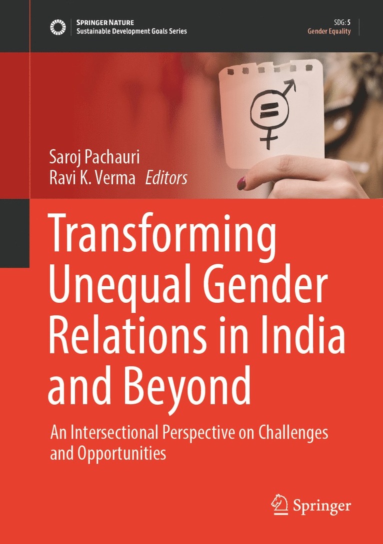 Saroj Pachauri, Ravi K. Verma - Transforming Unequal Gender Relations in India and Beyond, Inbunden