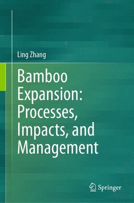 Ling Zhang - Bamboo Expansion: Processes, Impacts, and Management, Inbunden