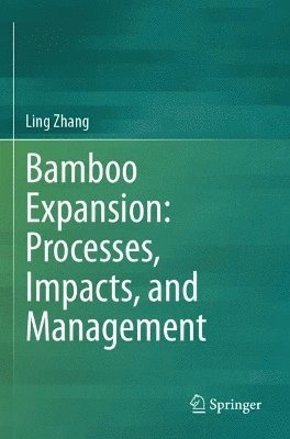 Ling Zhang - Bamboo Expansion: Processes, Impacts, and Management, Häftad