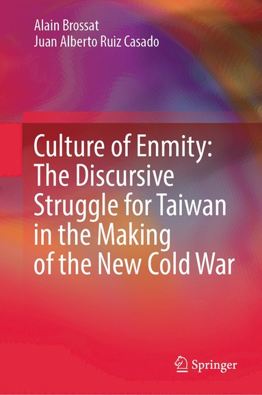 bokomslag Culture of Enmity: The Discursive Struggle for Taiwan in the Making of the New Cold War