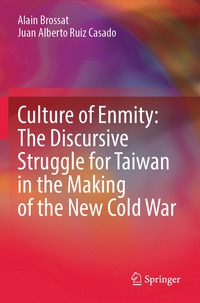 bokomslag Culture of Enmity: The Discursive Struggle for Taiwan in the Making of the New Cold War