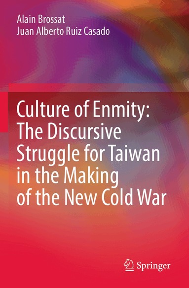 Alain Brossat, Juan Alberto Ruiz Casado - Culture of Enmity: The Discursive Struggle for Taiwan in the Making of the New Cold War, Häftad