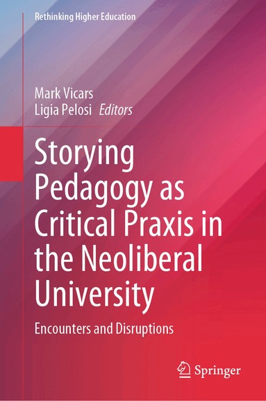 Mark Vicars, Ligia Pelosi - Storying Pedagogy as Critical Praxis in the Neoliberal University, Inbunden