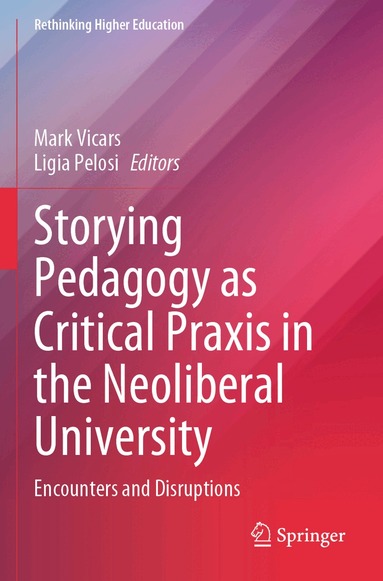 Mark Vicars, Ligia Pelosi - Storying Pedagogy as Critical Praxis in the Neoliberal University, Häftad
